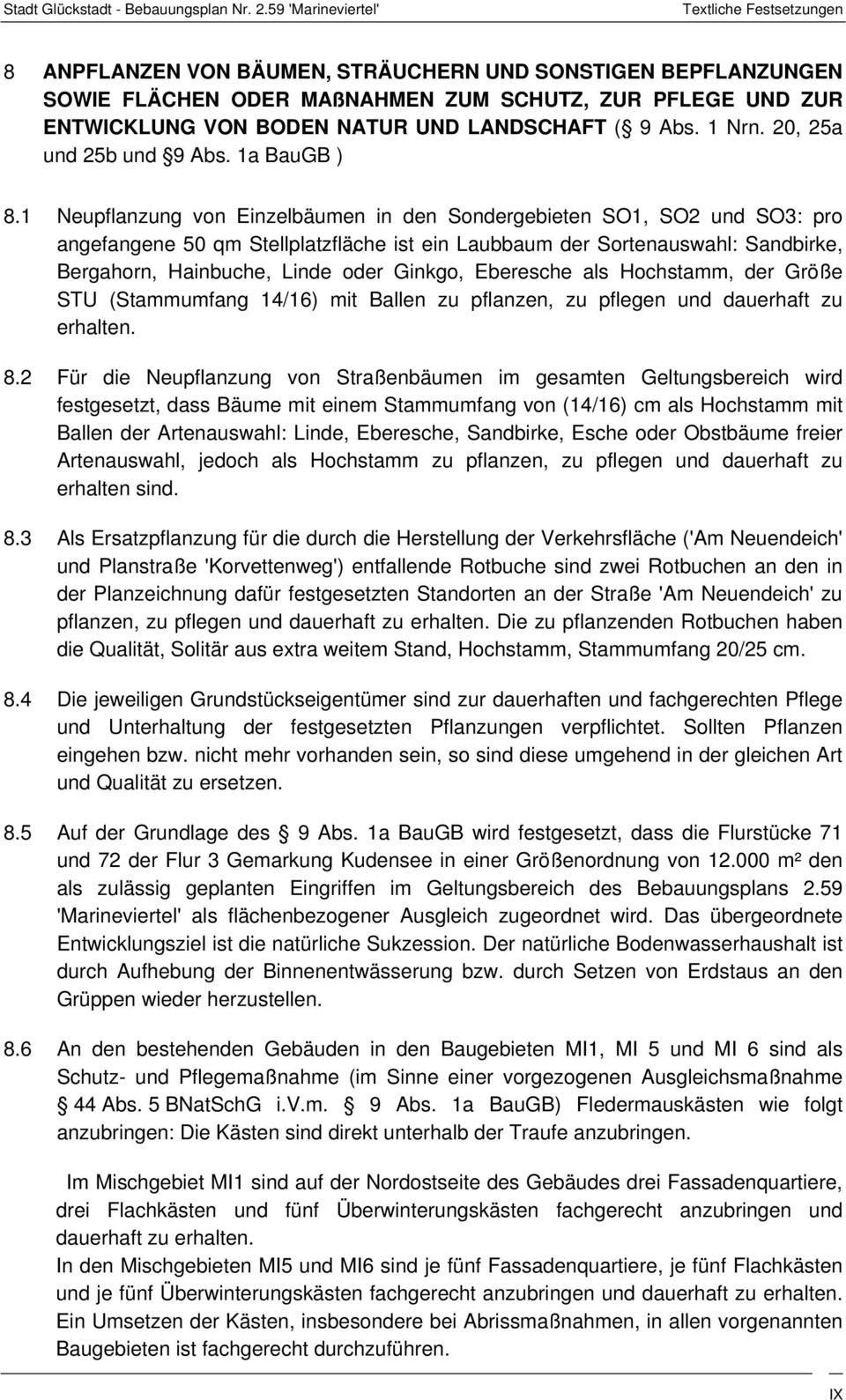 1 Neupflanzung von Einzelbäumen in den Sondergebieten SO1, SO2 und SO3: pro angefangene 50 qm Stellplatzfläche ist ein Laubbaum der Sortenauswahl: Sandbirke, Bergahorn, Hainbuche, Linde oder Ginkgo,