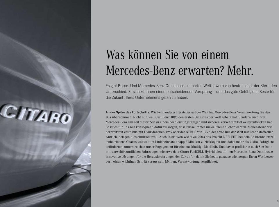 Wie kein anderer Hersteller auf der Welt hat Mercedes-Benz Verantwortung für den Bus übernommen. Nicht nur, weil Carl Benz 1895 den ersten Omnibus der Welt gebaut hat.
