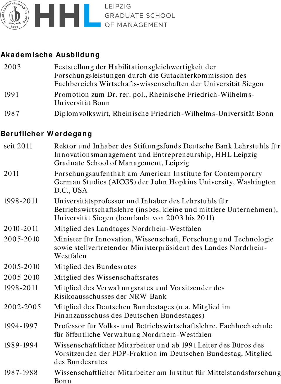 , Rheinische Friedrich-Wilhelms- Universität Bonn 1987 Diplomvolkswirt, Rheinische Friedrich-Wilhelms-Universität Bonn Beruflicher Werdegang seit 2011 Rektor und Inhaber des Stiftungsfonds Deutsche