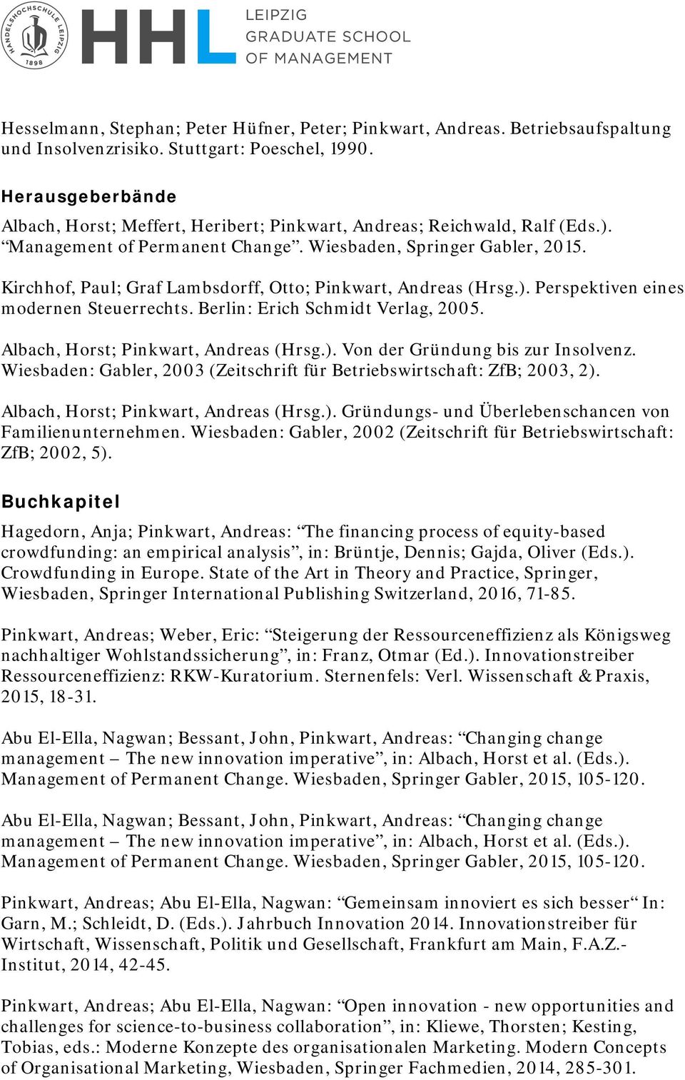 Kirchhof, Paul; Graf Lambsdorff, Otto; Pinkwart, Andreas (Hrsg.). Perspektiven eines modernen Steuerrechts. Berlin: Erich Schmidt Verlag, 2005. Albach, Horst; Pinkwart, Andreas (Hrsg.). Von der Gründung bis zur Insolvenz.