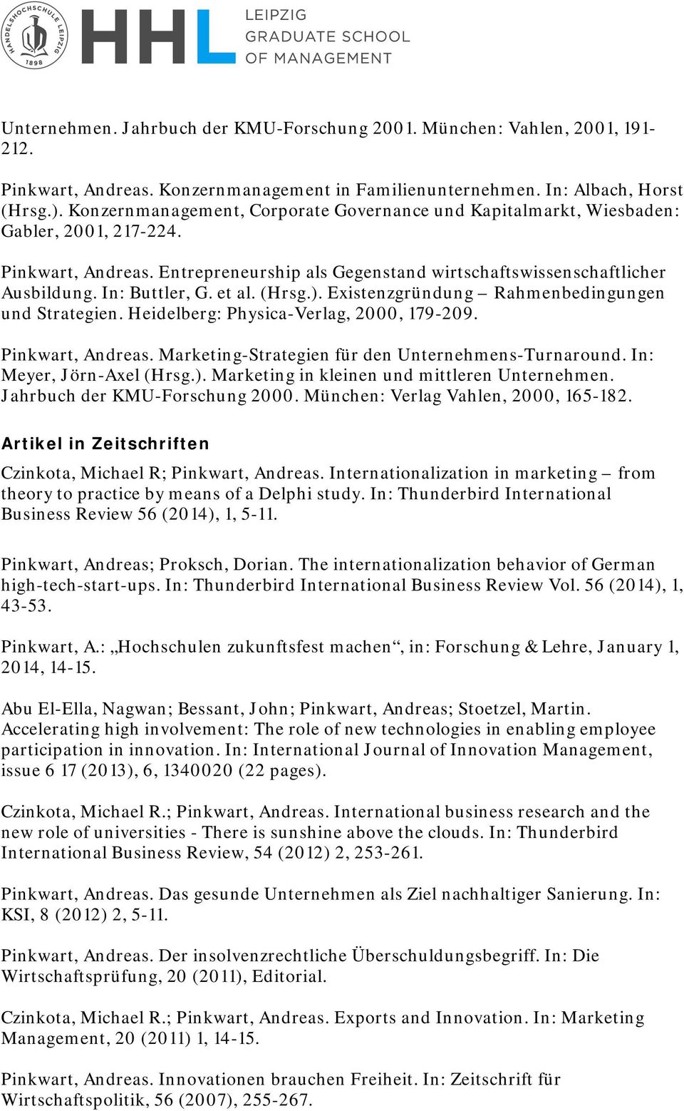 et al. (Hrsg.). Existenzgründung Rahmenbedingungen und Strategien. Heidelberg: Physica-Verlag, 2000, 179-209. Pinkwart, Andreas. Marketing-Strategien für den Unternehmens-Turnaround.
