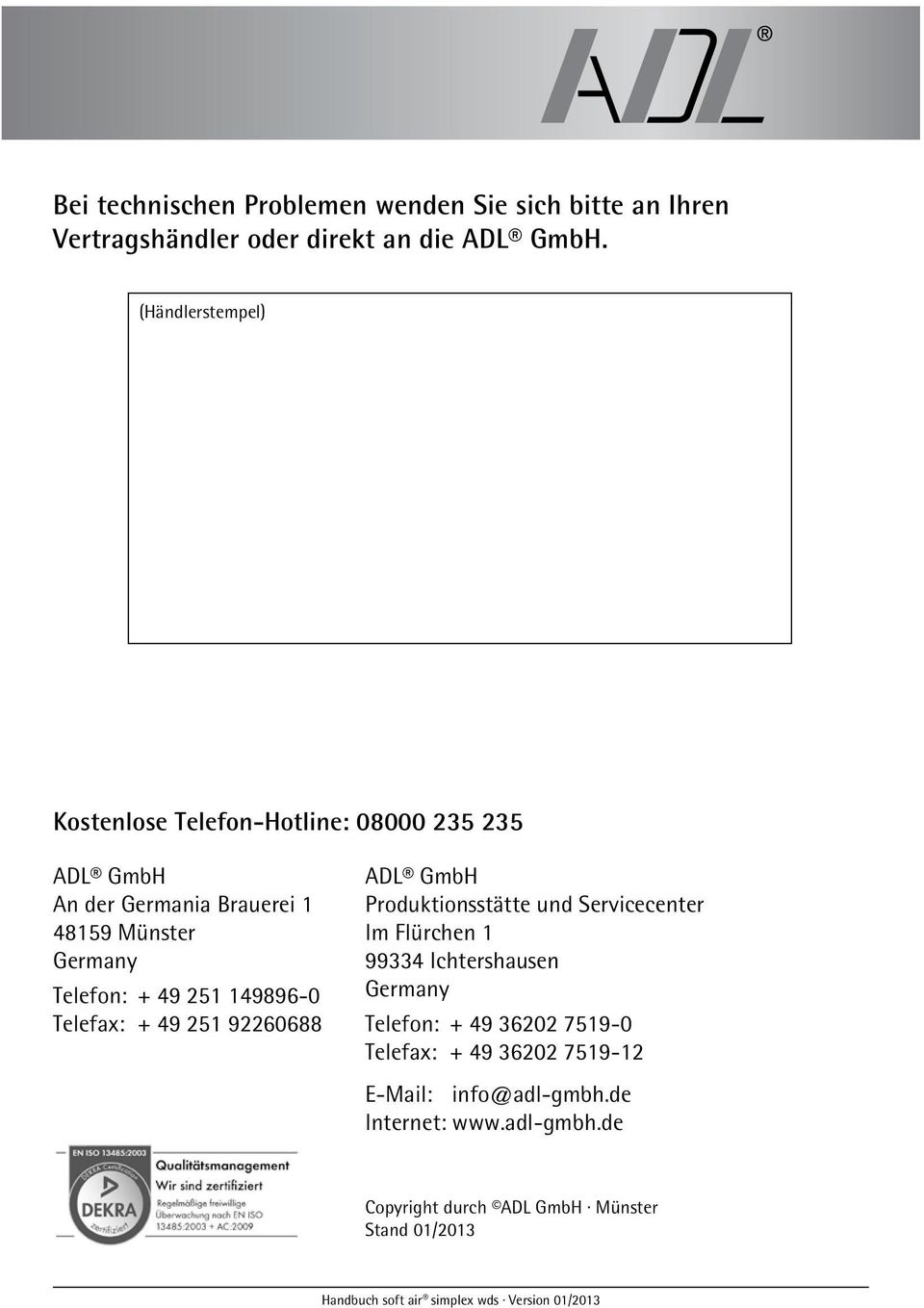 49 251 149896-0 Telefax: + 49 251 92260688 ADL GmbH Produktionsstätte und Servicecenter Im Flürchen 1 99334 Ichtershausen