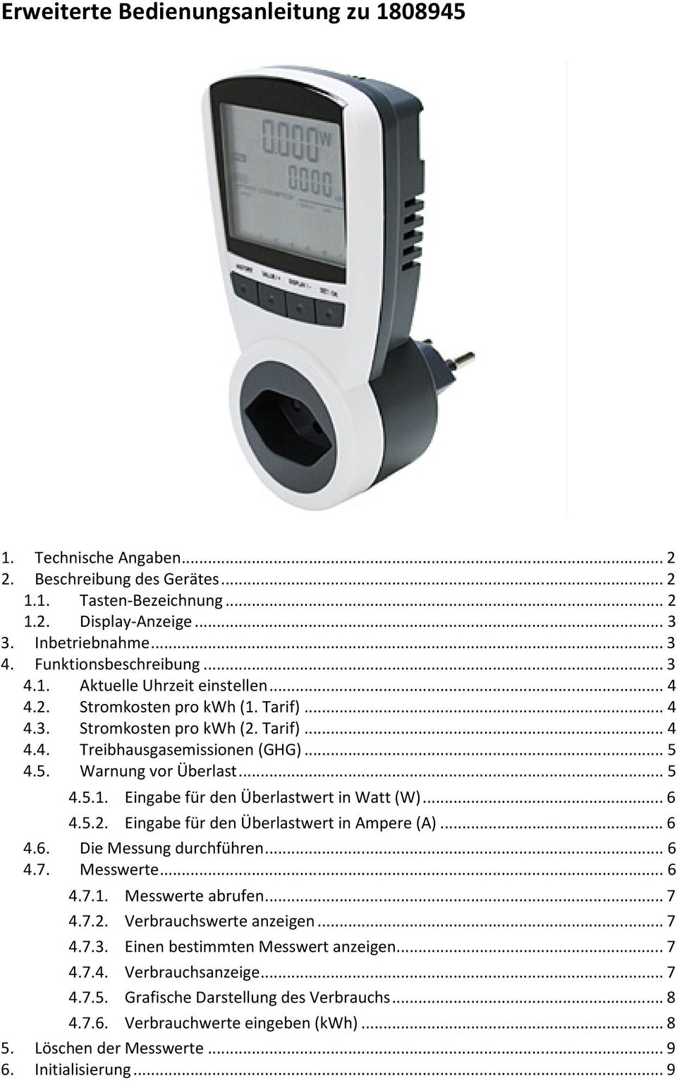 4.5. Warnung vor Überlast... 5 4.5.1. Eingabe für den Überlastwert in Watt (W)... 6 4.5.2. Eingabe für den Überlastwert in Ampere (A)... 6 4.6. Die Messung durchführen... 6 4.7. Messwerte... 6 4.7.1. Messwerte abrufen.