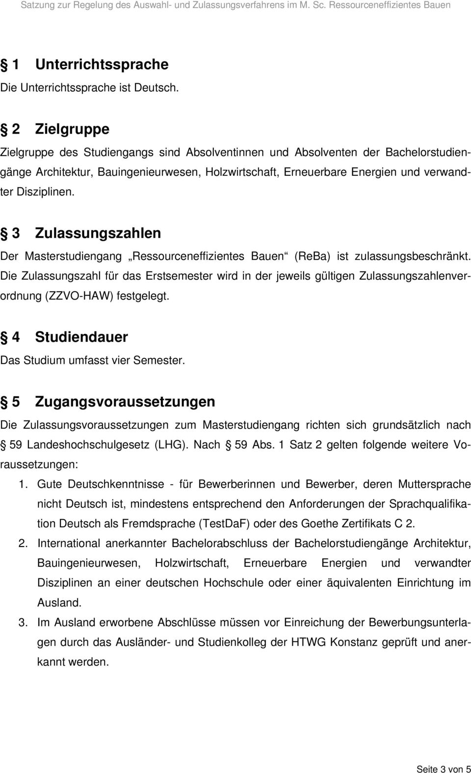 3 Zulassungszahlen Der Masterstudiengang Ressourceneffizientes Bauen (ReBa) ist zulassungsbeschränkt.