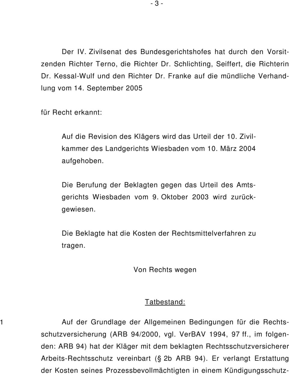 Die Berufung der Beklagten gegen das Urteil des Amtsgerichts Wiesbaden vom 9. Oktober 2003 wird zurückgewiesen. Die Beklagte hat die Kosten der Rechtsmittelverfahren zu tragen.