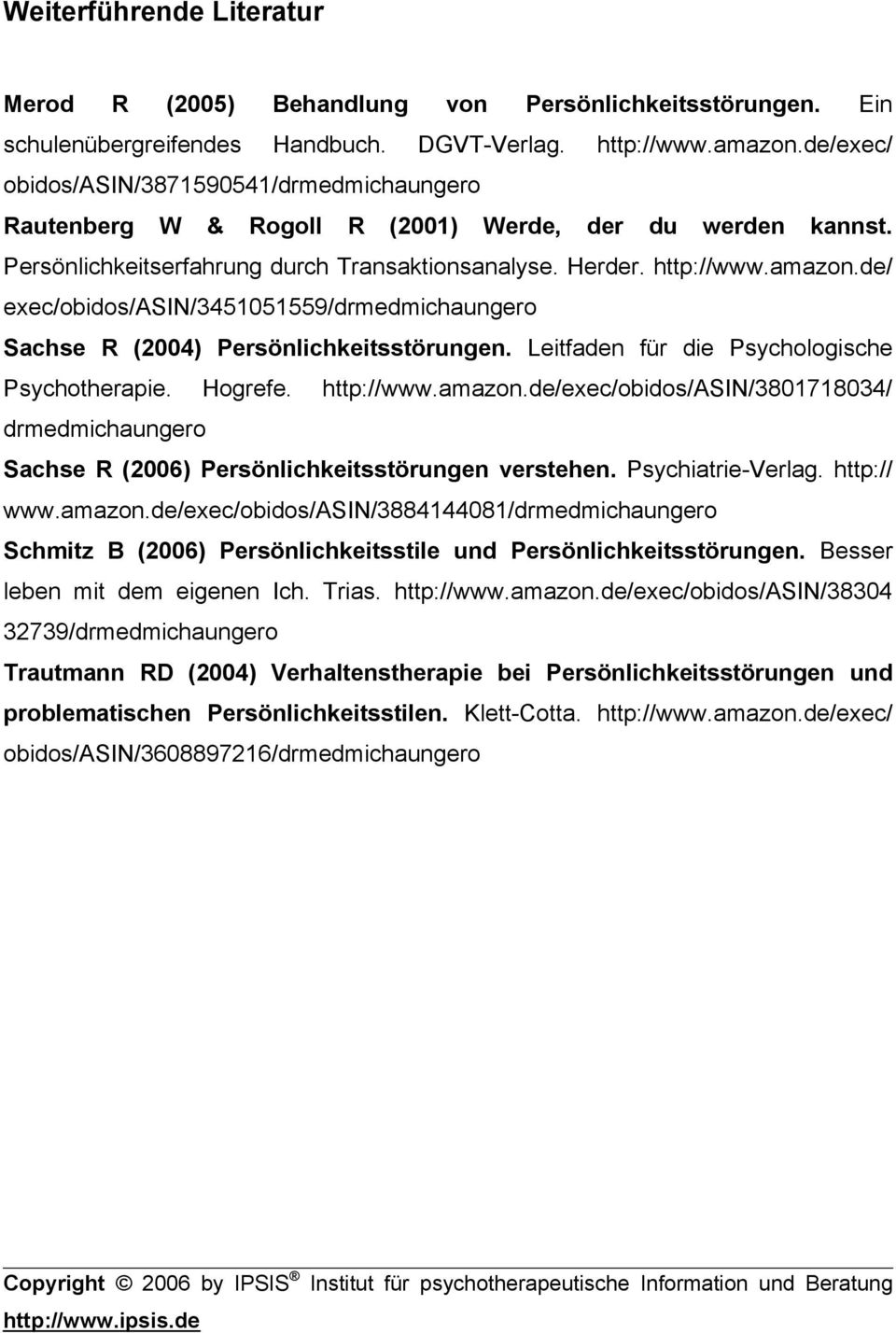 de/ exec/obidos/asin/3451051559/drmedmichaungero Sachse R (2004) Persönlichkeitsstörungen. Leitfaden für die Psychologische Psychotherapie. Hogrefe. http://www.amazon.