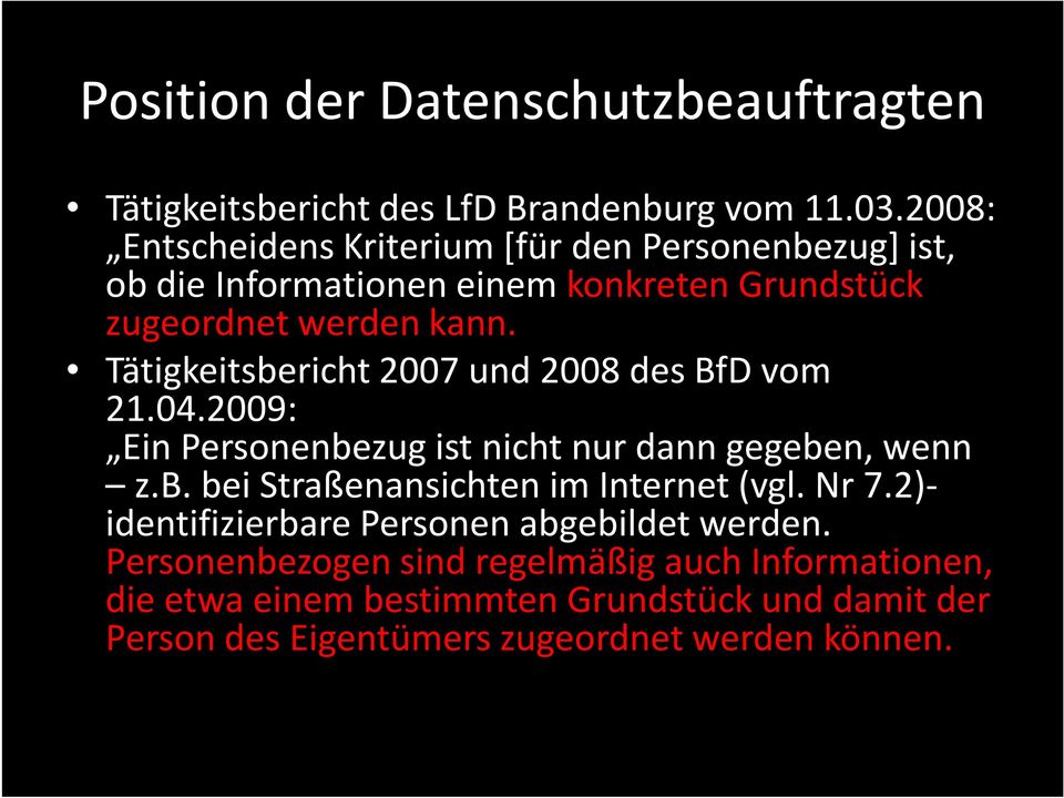 Tätigkeitsbericht 2007 und 2008 des BfDvom 21.04.2009: Ein Personenbezug ist nicht nur dann gegeben, wenn z.b. bei Straßenansichten im Internet (vgl.