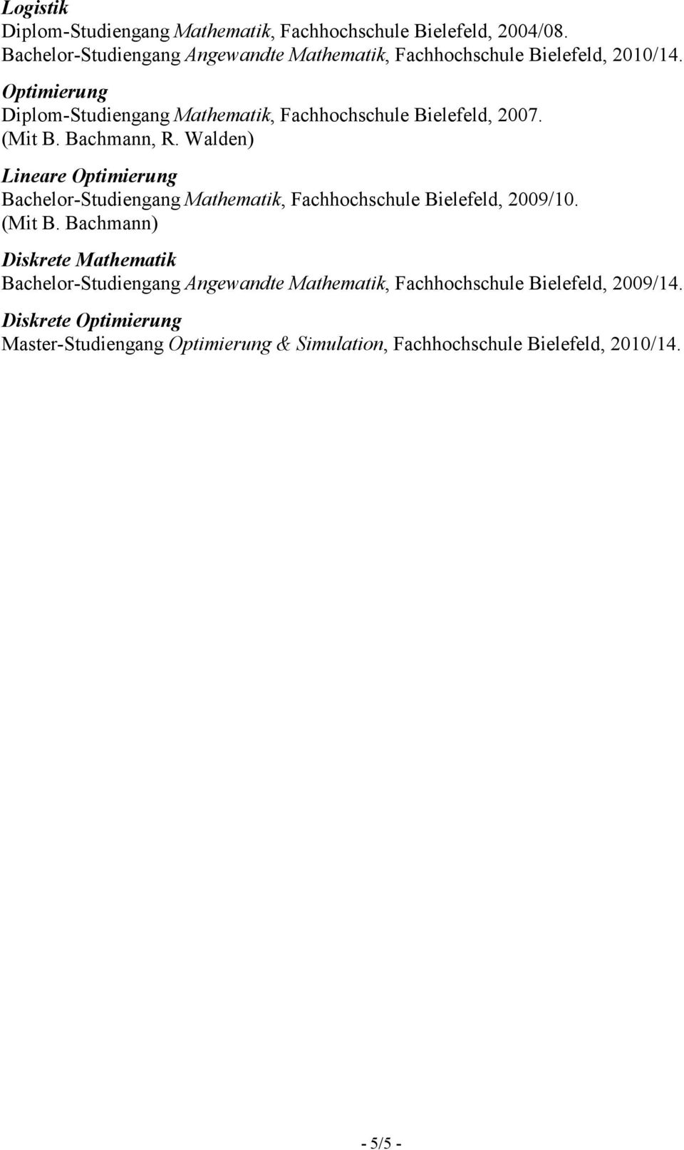 Optimierung Diplom-Studiengang Mathematik, Fachhochschule Bielefeld, 2007. (Mit B. Bachmann, R.