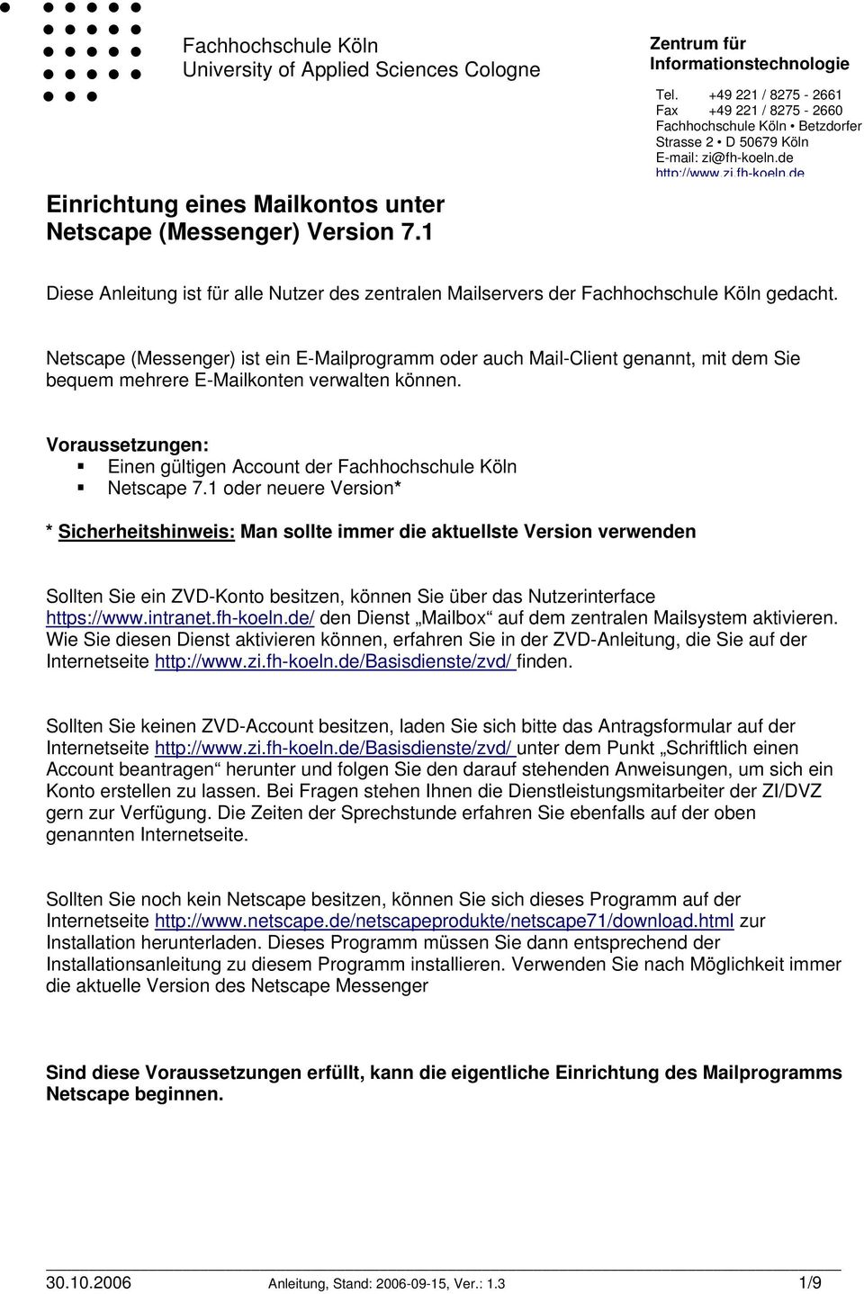 de http://www.zi.fh-koeln.de Diese Anleitung ist für alle Nutzer des zentralen Mailservers der Fachhochschule Köln gedacht.