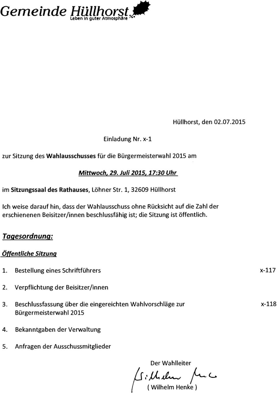 1, 32609 Hüllhorst Ich weise darauf hin, dass der Wahlausschuss ohne Rücksicht auf die Zahl der erschienenen Beisitzer/innen beschlussfähig ist; die Sitzung ist öffentlich.
