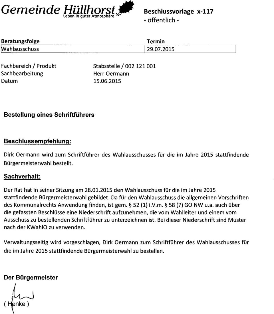 2015 Bestellung eines Schriftführers Beschlussempfehlunq: Dirk Oermann wird zum Schriftführer des Wahlausschusses für die im Jahre 2015 stattfindende Bürgermeisterwahl bestellt.