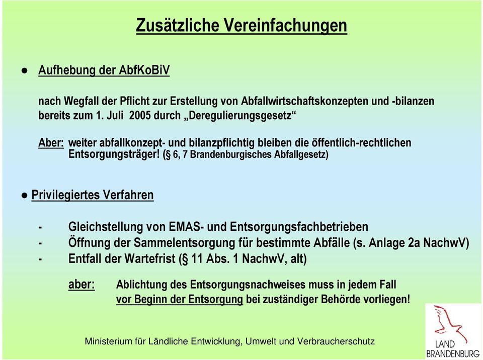 ( 6, 7 Brandenburgisches Abfallgesetz) Privilegiertes Verfahren - Gleichstellung von EMAS- und Entsorgungsfachbetrieben - Öffnung der Sammelentsorgung für bestimmte