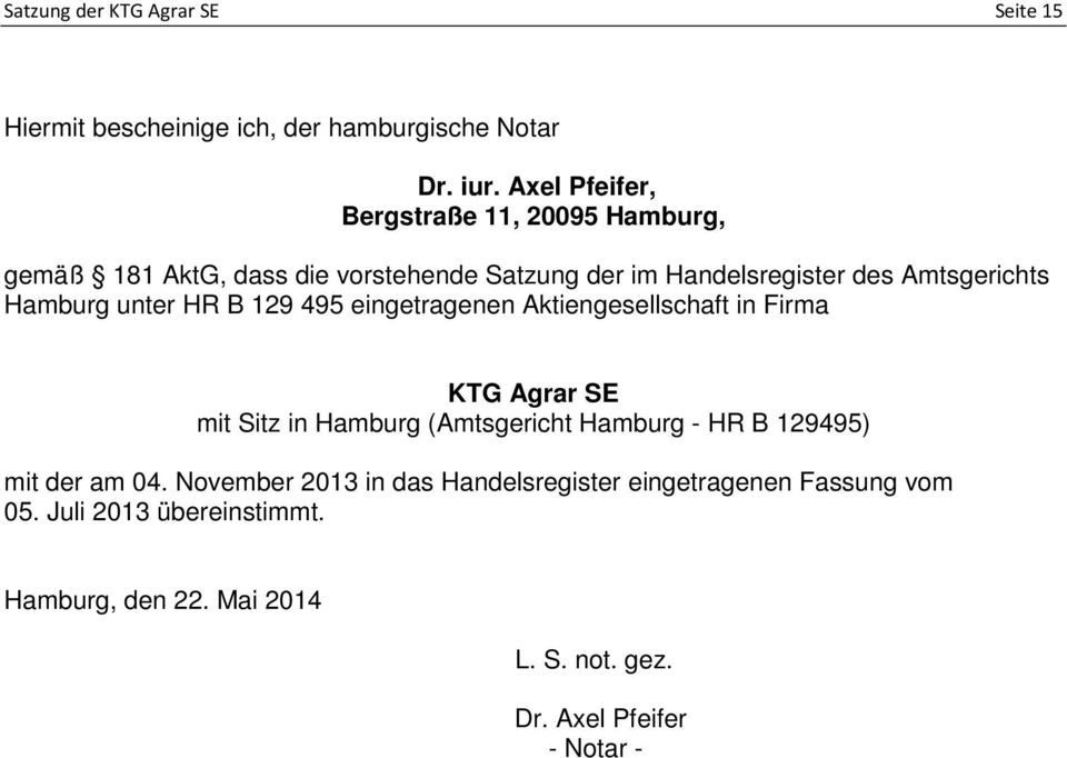 Hamburg unter HR B 129 495 eingetragenen Aktiengesellschaft in Firma KTG Agrar SE mit Sitz in Hamburg (Amtsgericht Hamburg - HR B