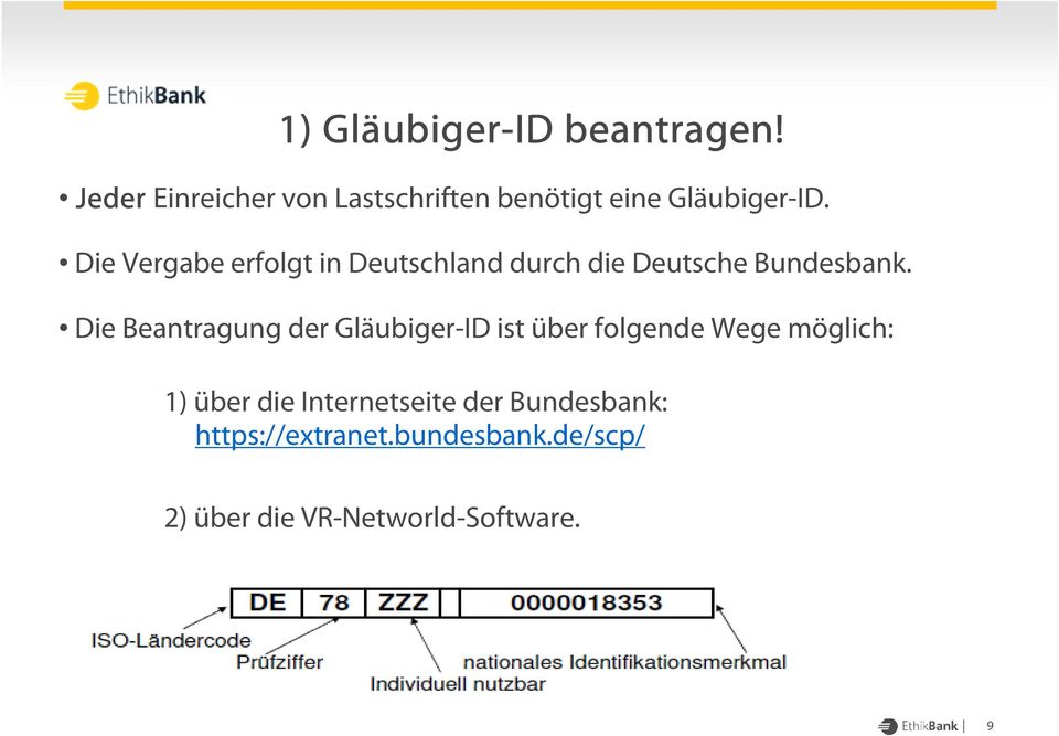 Die Vergabe erfolgt in Deutschland durch die Deutsche Bundesbank.