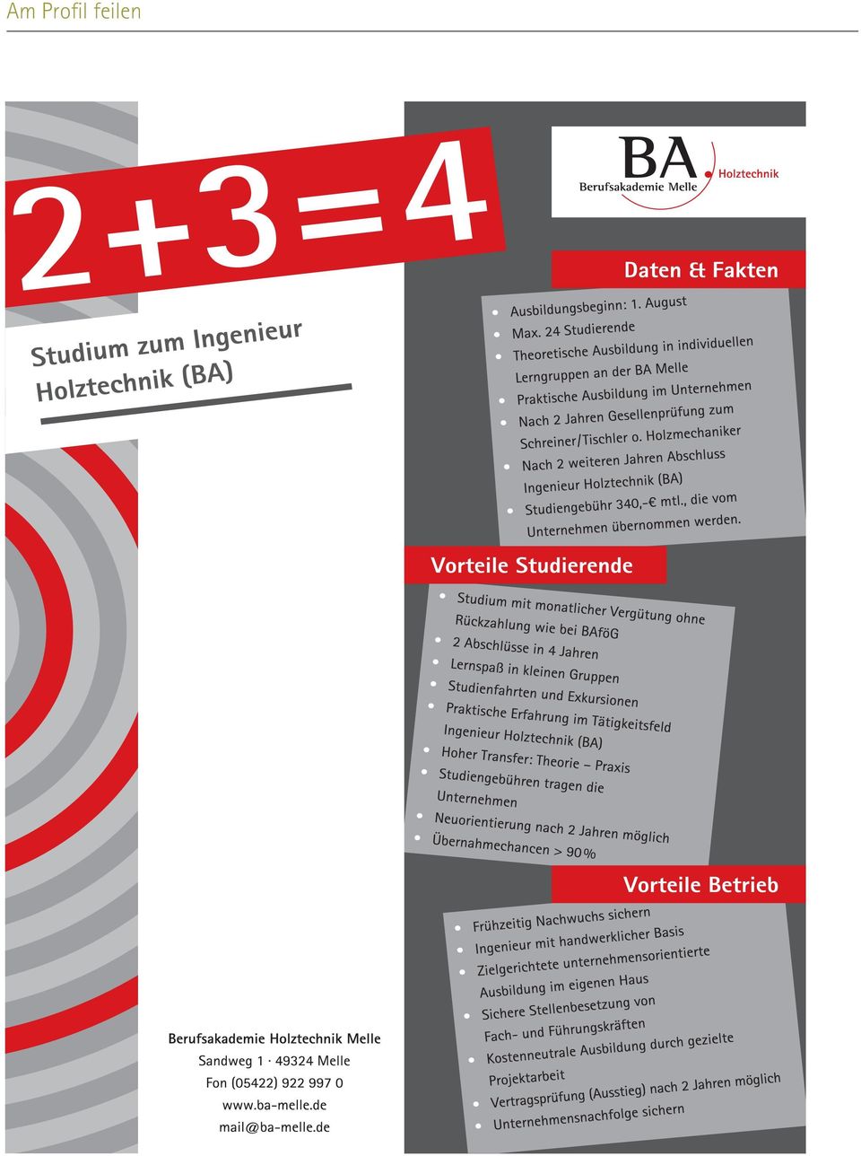 fassende Hinweise zum dualen Studium, zum Mit dem Modell 2+3=4 hat die BA intensive Studieren an niedersächsischen Berufsakade- Kontakte zu den Gymnasien aufgebaut.