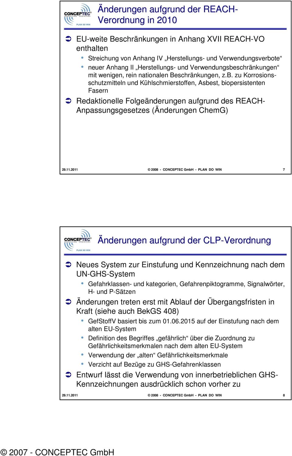 11.2011 2008 - CONCEPTEC GmbH - PLAN DO WIN 7 Änderungen aufgrund der CLP-Verordnung Neues System zur Einstufung und Kennzeichnung nach dem UN-GHS-System Gefahrklassen- und kategorien,