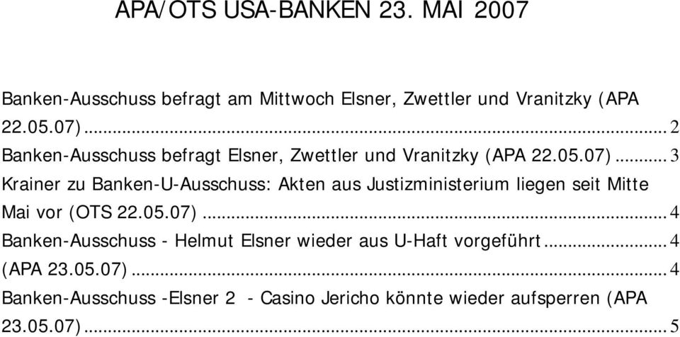 .. 3 Krainer zu Banken-U-Ausschuss: Akten aus Justizministerium liegen seit Mitte Mai vor (OTS 22.05.07).