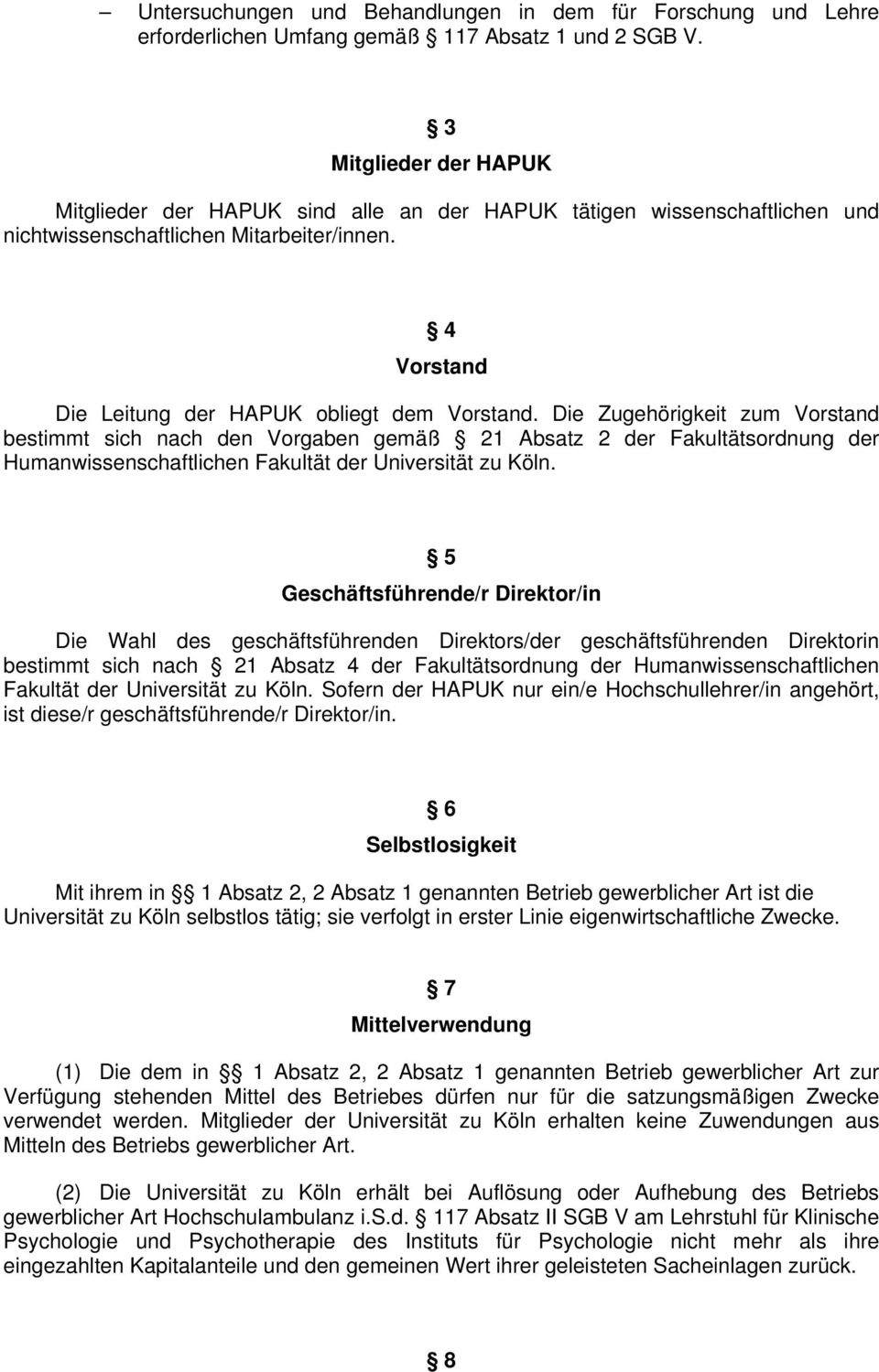 Die Zugehörigkeit zum Vorstand bestimmt sich nach den Vorgaben gemäß 21 Absatz 2 der Fakultätsordnung der Humanwissenschaftlichen Fakultät der Universität zu Köln.