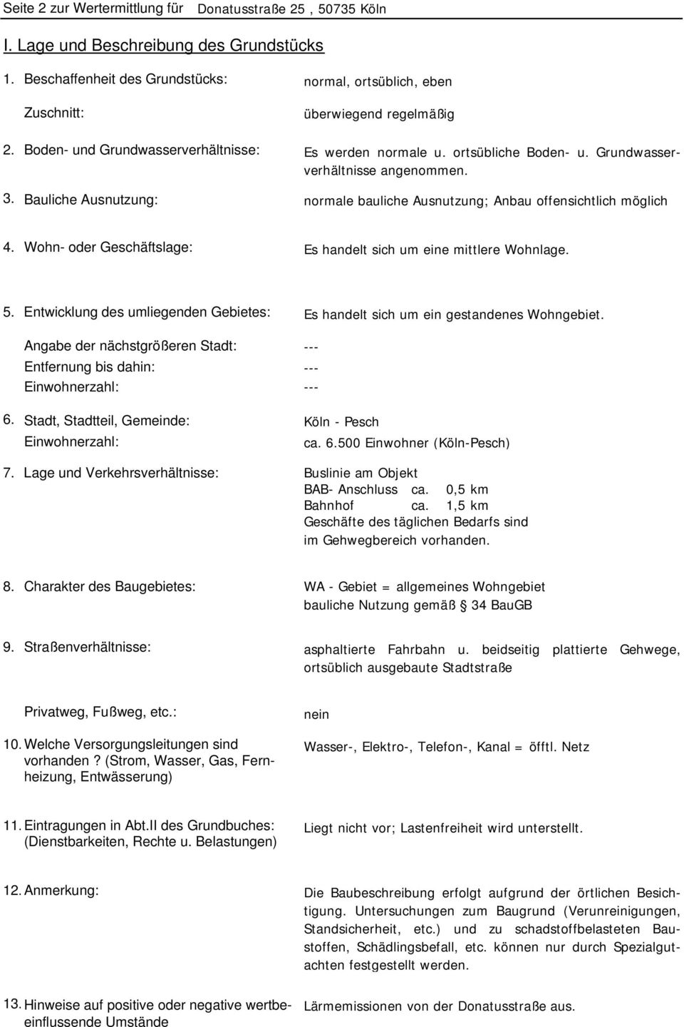 Grundwasserverhältnisse angenommen. normale bauliche Ausnutzung; Anbau offensichtlich möglich 4. Wohn- oder Geschäftslage: Es handelt sich um eine mittlere Wohnlage. 5.