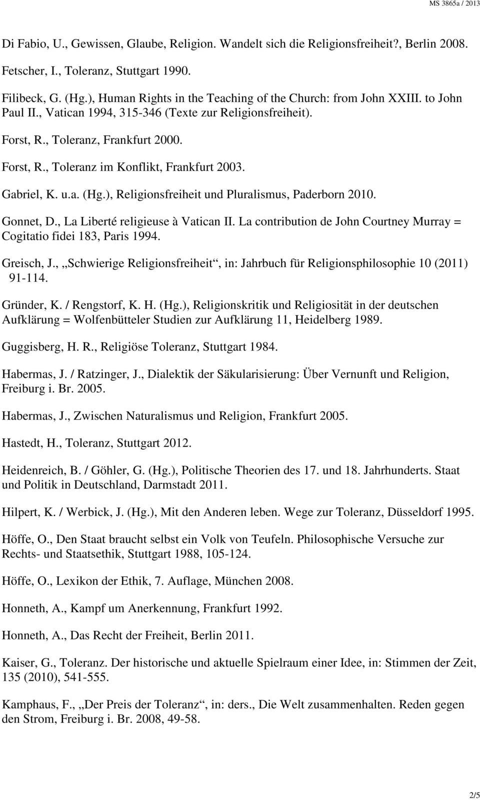 Gabriel, K. u.a. (Hg.), Religionsfreiheit und Pluralismus, Paderborn 2010. Gonnet, D., La Liberté religieuse à Vatican II. La contribution de John Courtney Murray = Cogitatio fidei 183, Paris 1994.