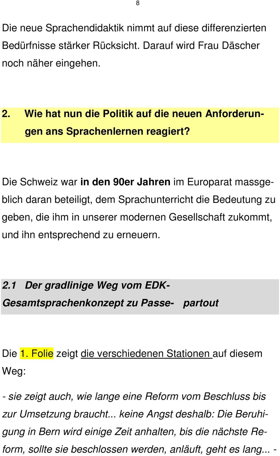 Die Schweiz war in den 90er Jahren im Europarat massgeblich daran beteiligt, dem Sprachunterricht die Bedeutung zu geben, die ihm in unserer modernen Gesellschaft zukommt, und ihn entsprechend zu