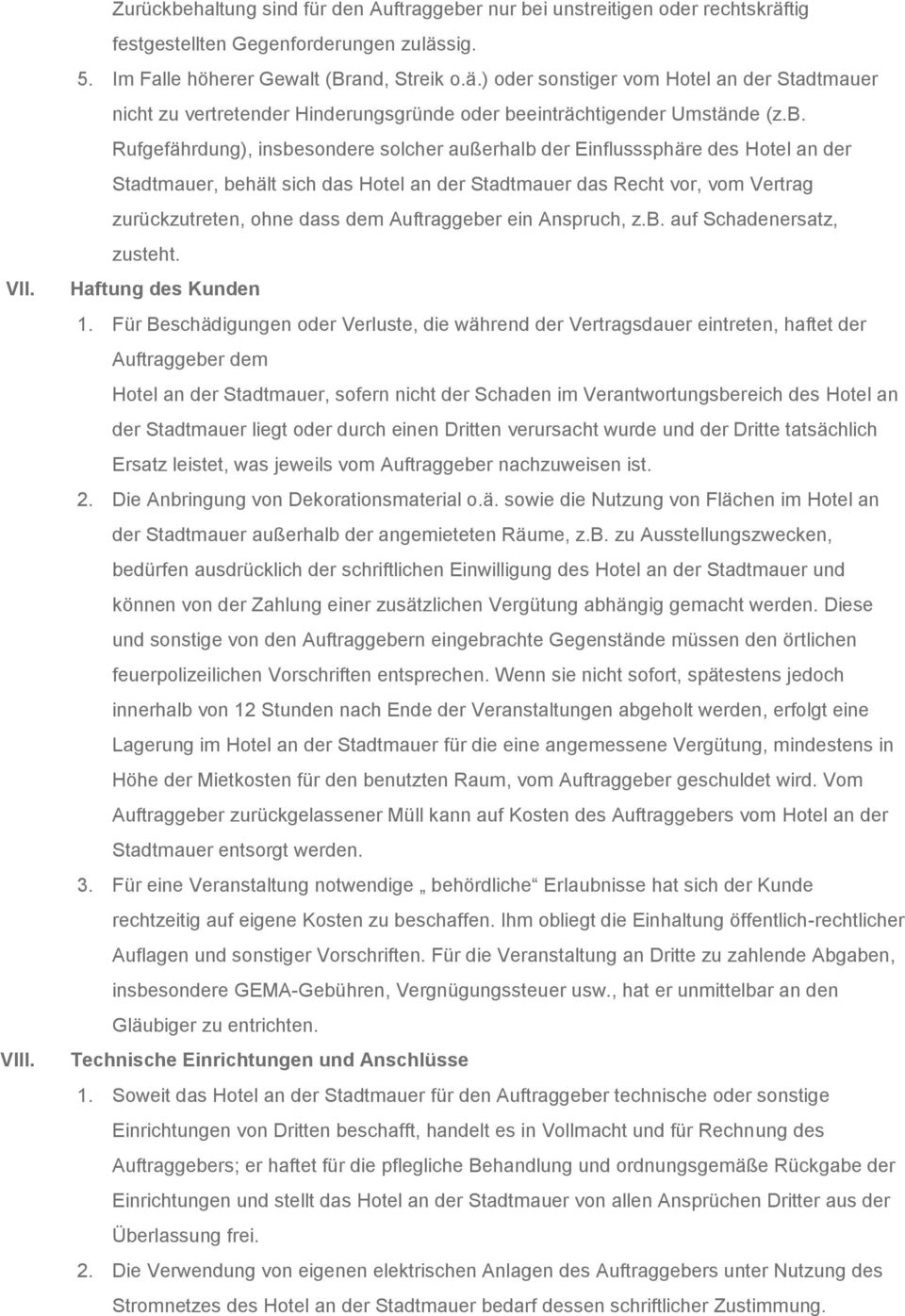 b. Rufgefährdung), insbesondere solcher außerhalb der Einflusssphäre des Hotel an der Stadtmauer, behält sich das Hotel an der Stadtmauer das Recht vor, vom Vertrag zurückzutreten, ohne dass dem