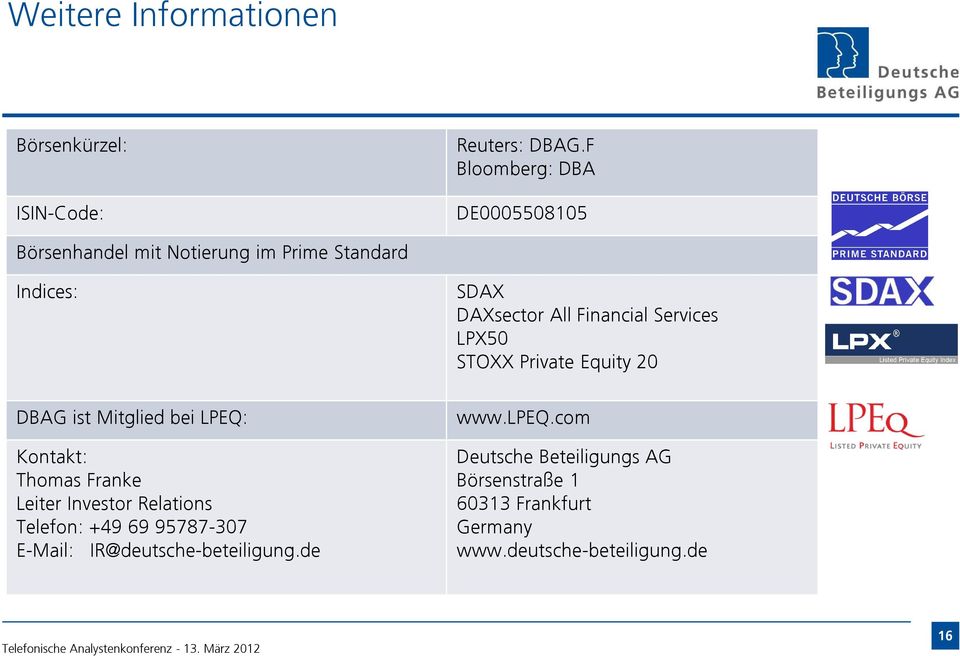 Kontakt: Thomas Franke Leiter Investor Relations Telefon: +49 69 95787-307 E-Mail: IR@deutsche-beteiligung.