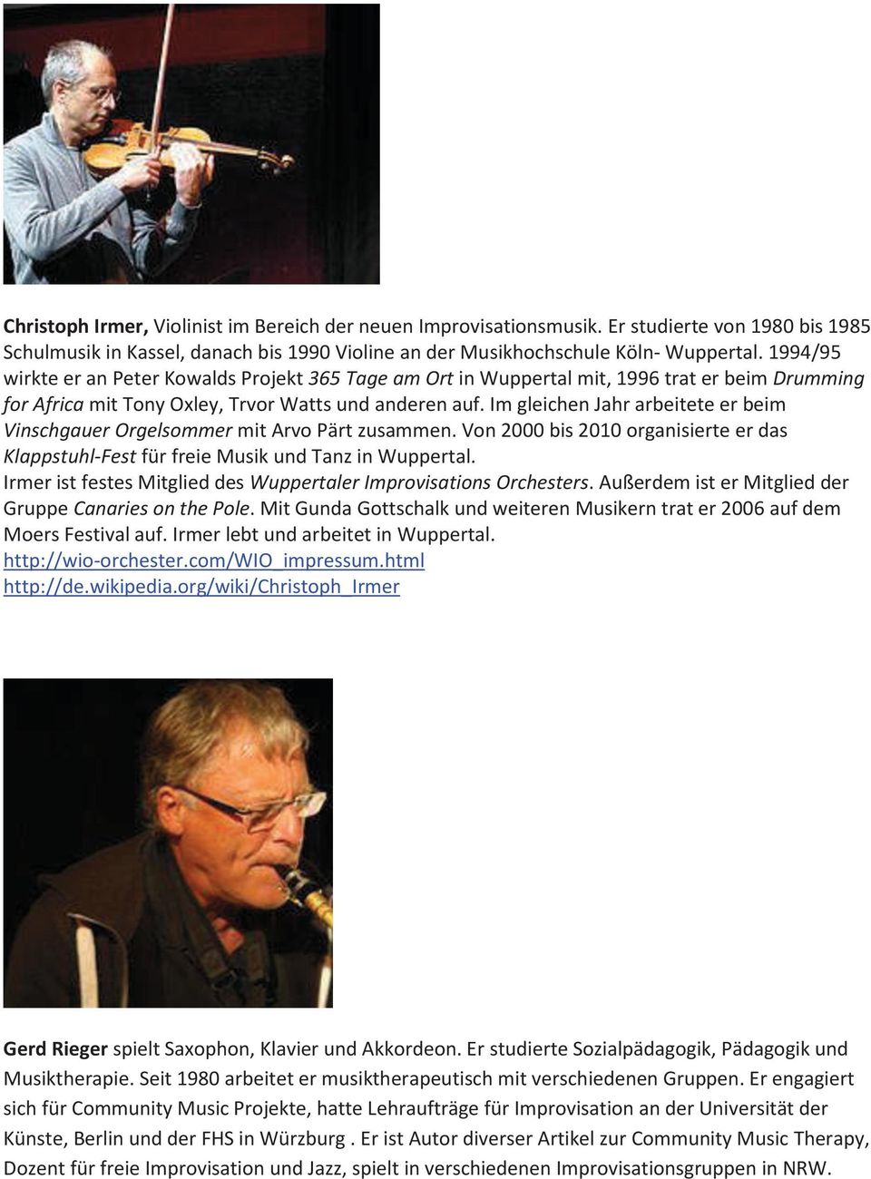 Im gleichen Jahr arbeitete er beim Vinschgauer Orgelsommer mit Arvo Pärt zusammen. Von 2000 bis 2010 organisierte er das Klappstuhl-Fest für freie Musik und Tanz in Wuppertal.