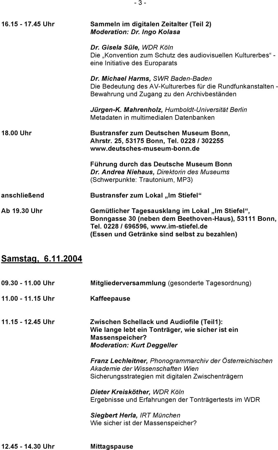 Michael Harms, SWR Baden-Baden Die Bedeutung des AV-Kulturerbes für die Rundfunkanstalten - Bewahrung und Zugang zu den Archivbeständen Jürgen-K.