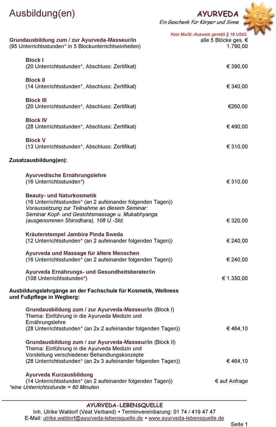790,00 Block I (20 Unterrichtsstunden*, ) 390,00 Block II (14 Unterrichtsstunden*, ) 340,00 Block III (20 Unterrichtsstunden*, ) 260,00 Block IV (28 Unterrichtsstunden*, ) 490,00 Block V (13