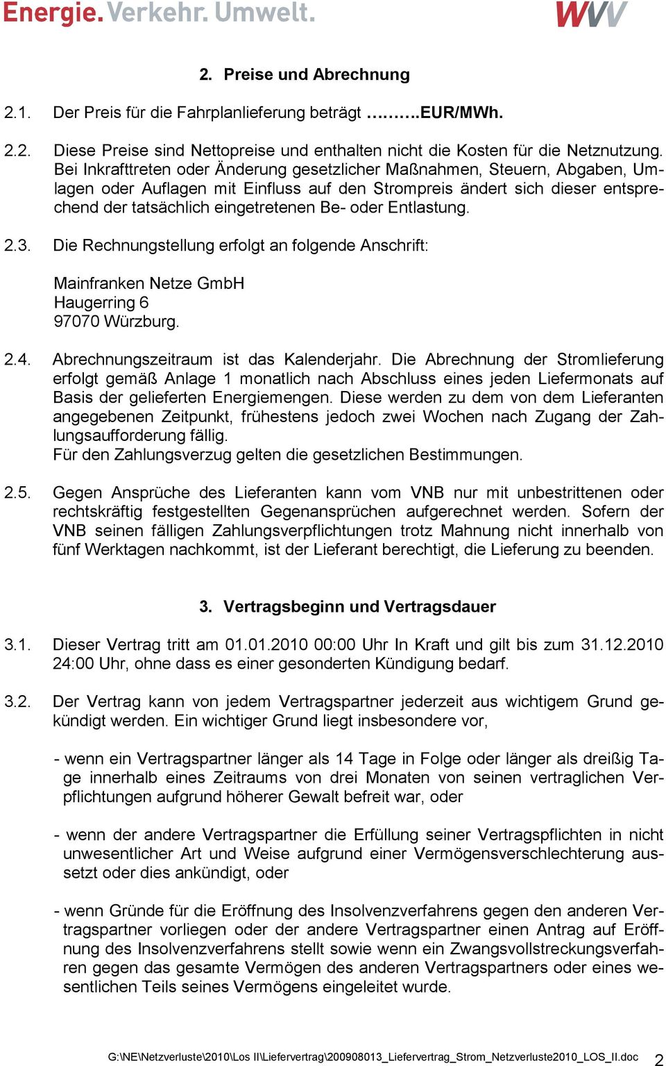 Entlastung. 2.3. Die Rechnungstellung erfolgt an folgende Anschrift: Mainfranken Netze GmbH Haugerring 6 97070 Würzburg. 2.4. Abrechnungszeitraum ist das Kalenderjahr.