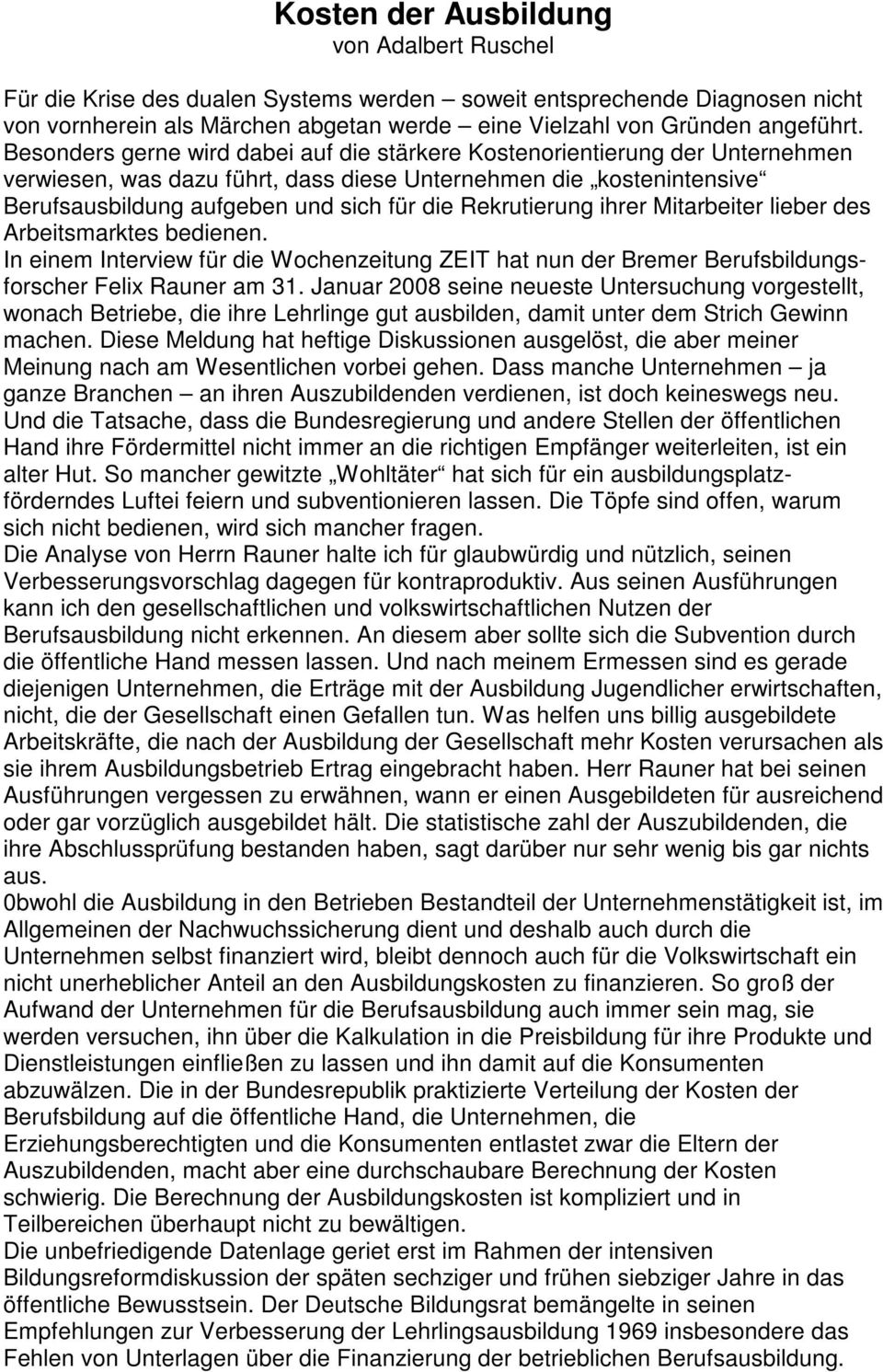 Rekrutierung ihrer Mitarbeiter lieber des Arbeitsmarktes bedienen. In einem Interview für die Wochenzeitung ZEIT hat nun der Bremer Berufsbildungsforscher Felix Rauner am 31.