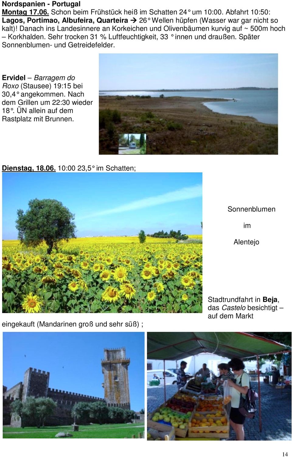 Später Sonnenblumen- und Getreidefelder. Ervidel Barragem do Roxo (Stausee) 19:15 bei 30,4 angekommen. Nach dem Grillen um 22:30 wieder 18.