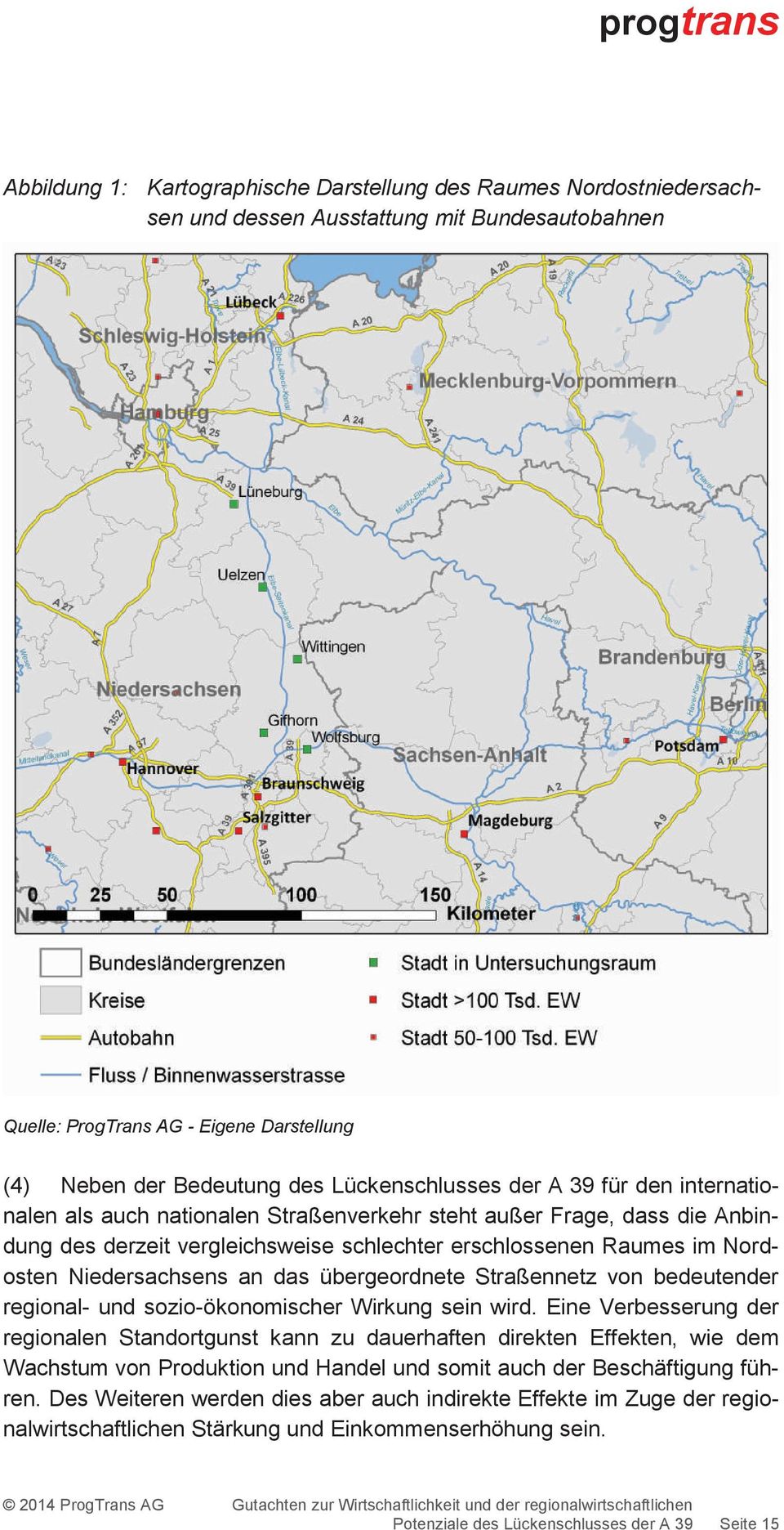 Niedersachsens an das übergeordnete Straßennetz von bedeutender regional- und sozio-ökonomischer Wirkung sein wird.