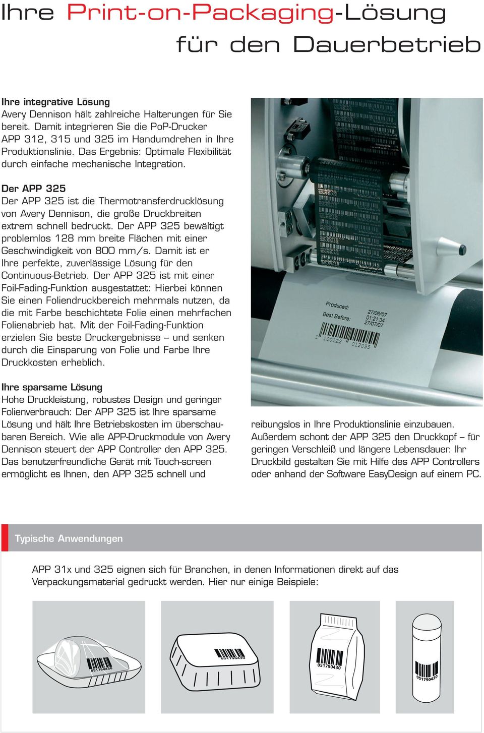 Der APP 325 Der APP 325 ist die Thermotransferdrucklösung von Avery Dennison, die große Druckbreiten extrem schnell bedruckt.