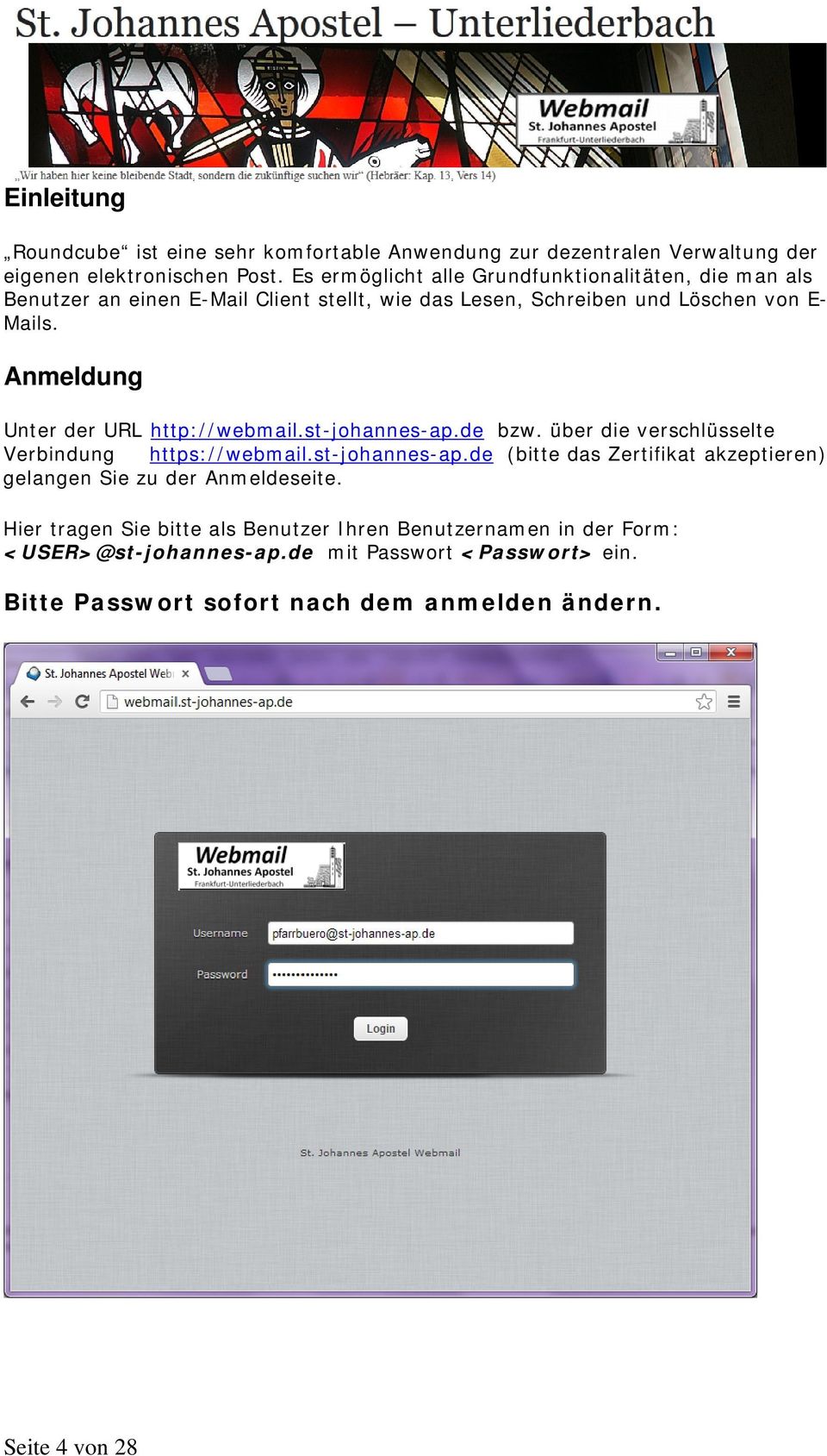 Anmeldung Unter der URL http://webmail.st-johannes-ap.de bzw. über die verschlüsselte Verbindung https://webmail.st-johannes-ap.de (bitte das Zertifikat akzeptieren) gelangen Sie zu der Anmeldeseite.