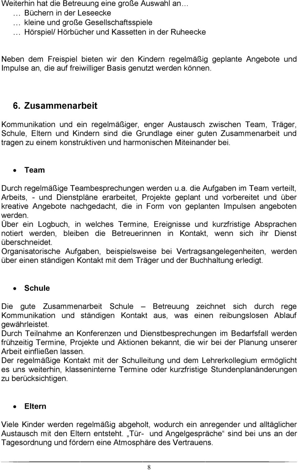 Zusammenarbeit Kommunikation und ein regelmäßiger, enger Austausch zwischen Team, Träger, Schule, Eltern und Kindern sind die Grundlage einer guten Zusammenarbeit und tragen zu einem konstruktiven