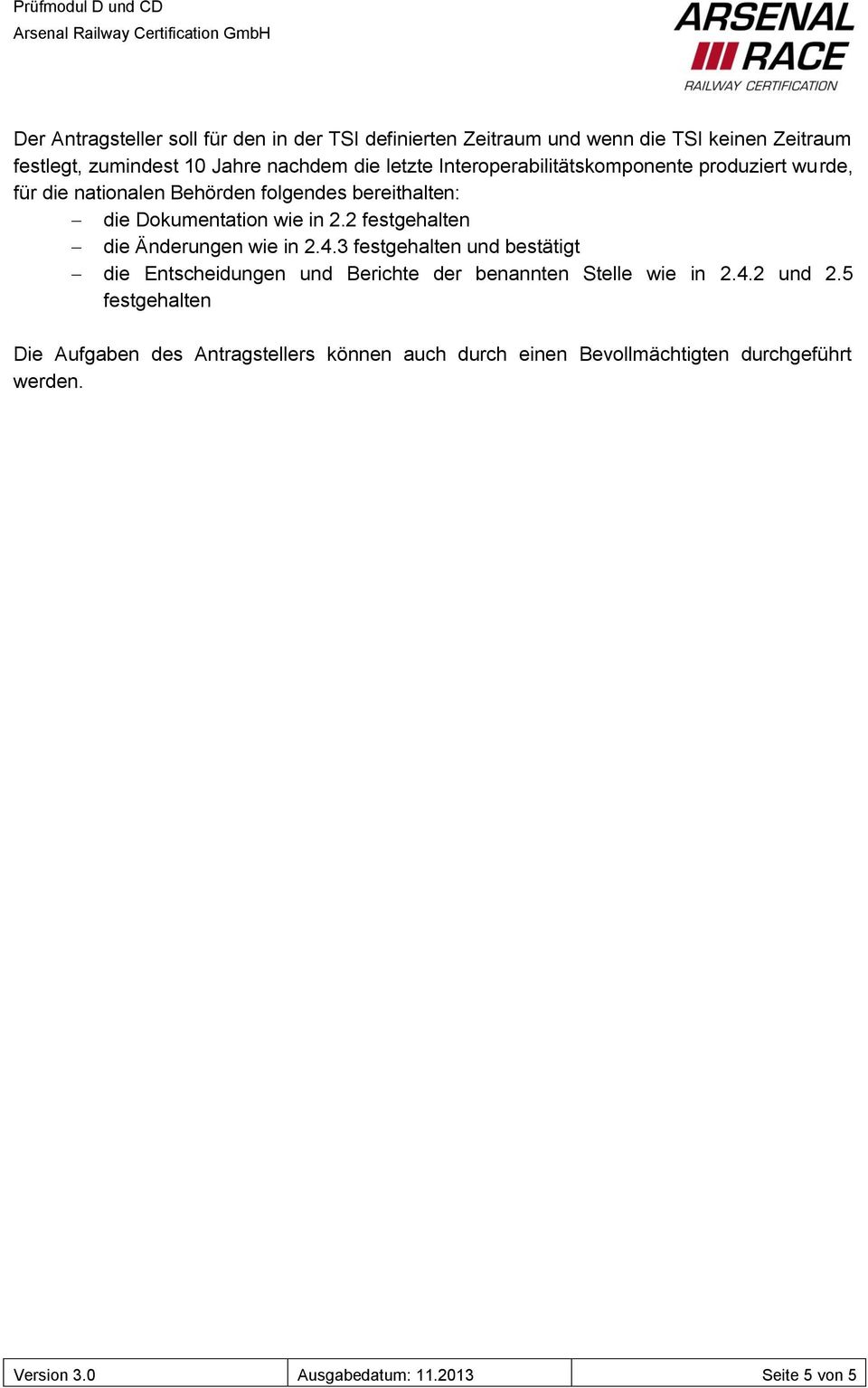 2 festgehalten die Änderungen wie in 2.4.3 festgehalten und bestätigt die Entscheidungen und Berichte der benannten Stelle wie in 2.4.2 und 2.