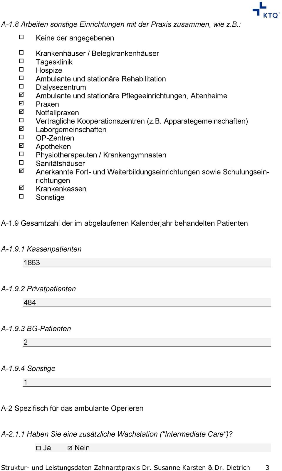 : Keine der angegebenen Krankenhäuser / Belegkrankenhäuser Tagesklinik Hospize Ambulante und stationäre Rehabilitation Dialysezentrum Ambulante und stationäre Pflegeeinrichtungen, Altenheime Praxen