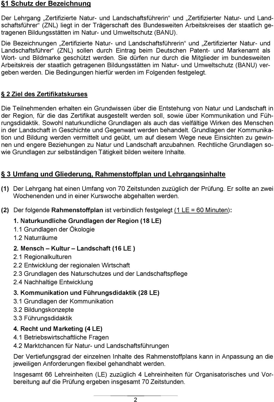 Die Bezeichnungen Zertifizierte Natur- und Landschaftsführerin und Zertifizierter Natur- und Landschaftsführer (ZNL) sollen durch Eintrag beim Deutschen Patent- und Markenamt als Wort- und Bildmarke