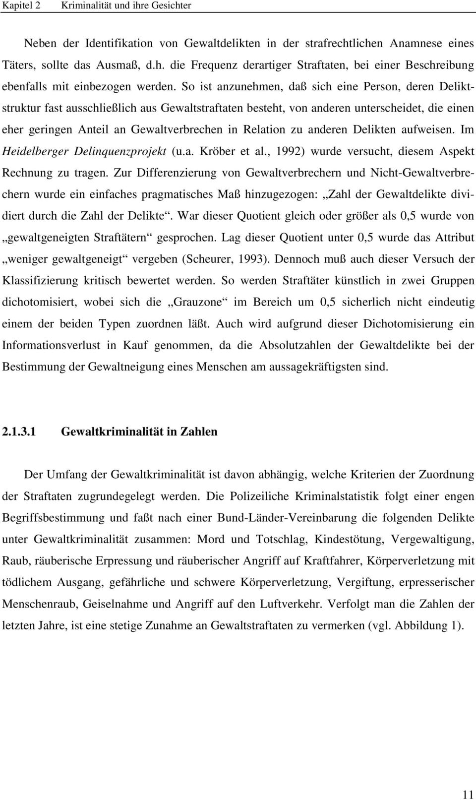 Relation zu anderen Delikten aufweisen. Im Heidelberger Delinquenzprojekt (u.a. Kröber et al., 1992) wurde versucht, diesem Aspekt Rechnung zu tragen.