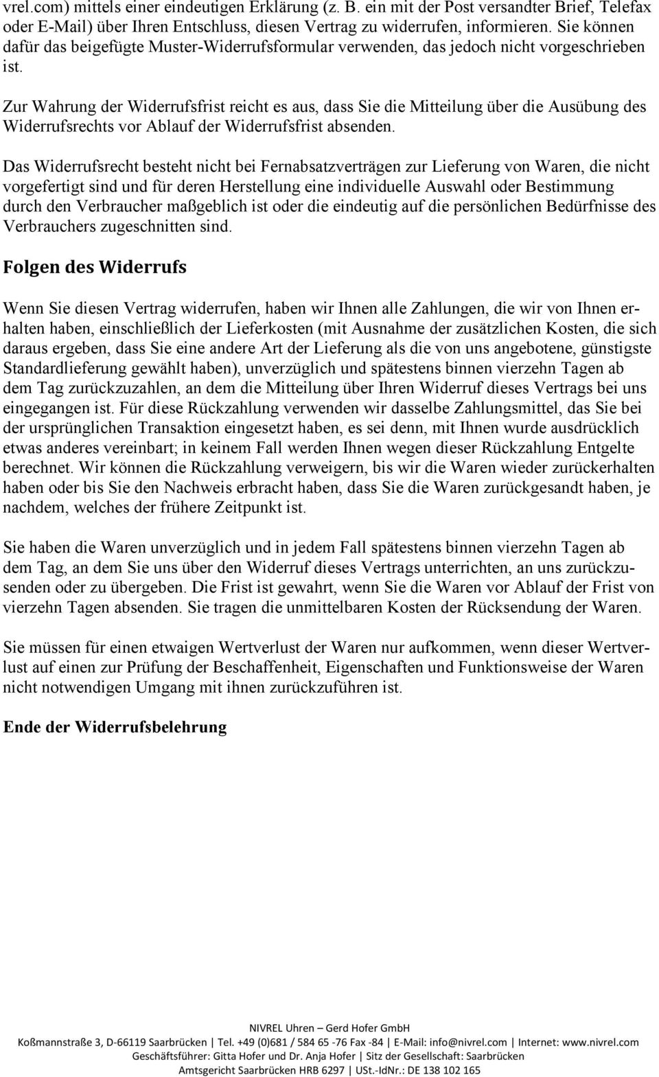 Zur Wahrung der Widerrufsfrist reicht es aus, dass Sie die Mitteilung über die Ausübung des Widerrufsrechts vor Ablauf der Widerrufsfrist absenden.