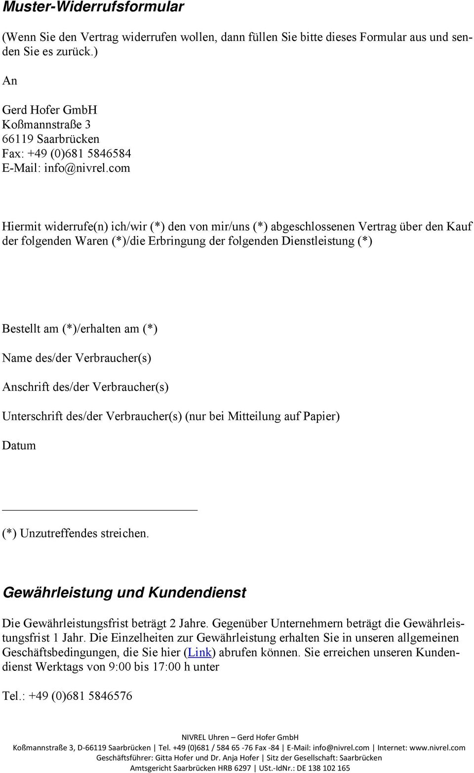 Erbringung der folgenden Dienstleistung (*) Bestellt am (*)/erhalten am (*) Name des/der Verbraucher(s) Anschrift des/der Verbraucher(s) Unterschrift des/der Verbraucher(s) (nur bei Mitteilung auf