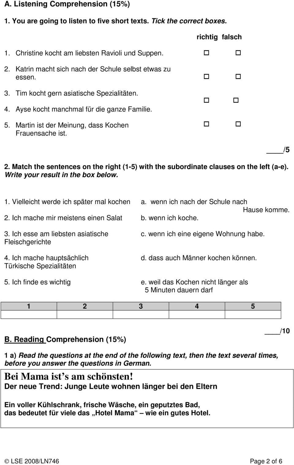Martin ist der Meinung, dass Kochen Frauensache ist. /5 2. Match the sentences on the right (1-5) with the subordinate clauses on the left (a-e). Write your result in the box below. 1.