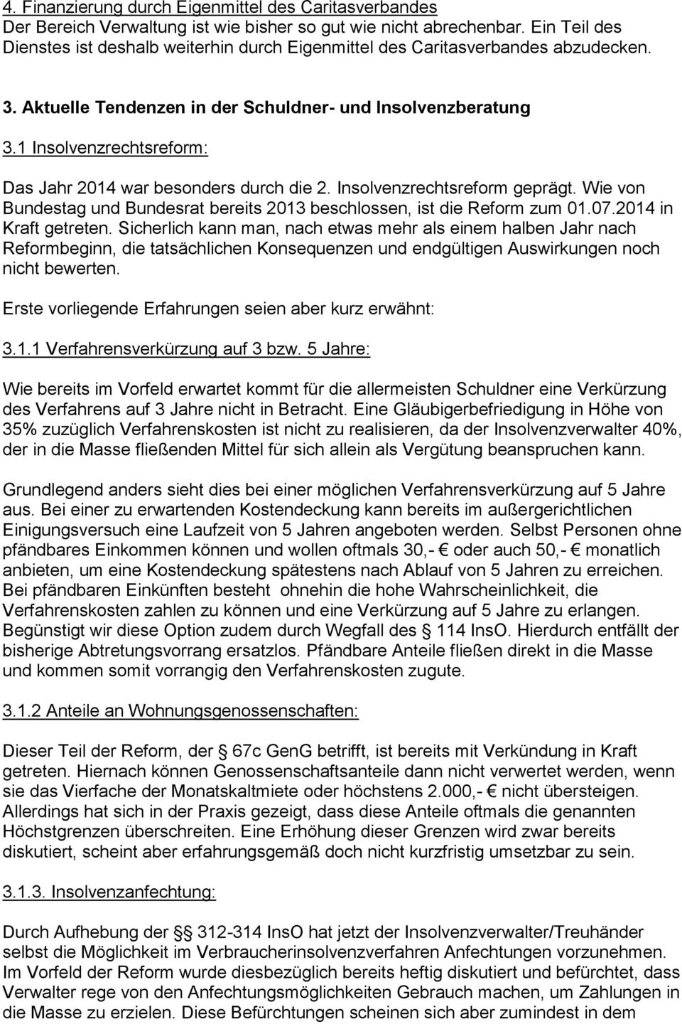 1 Insolvenzrechtsreform: Das Jahr 2014 war besonders durch die 2. Insolvenzrechtsreform geprägt. Wie von Bundestag und Bundesrat bereits 2013 beschlossen, ist die Reform zum 01.07.