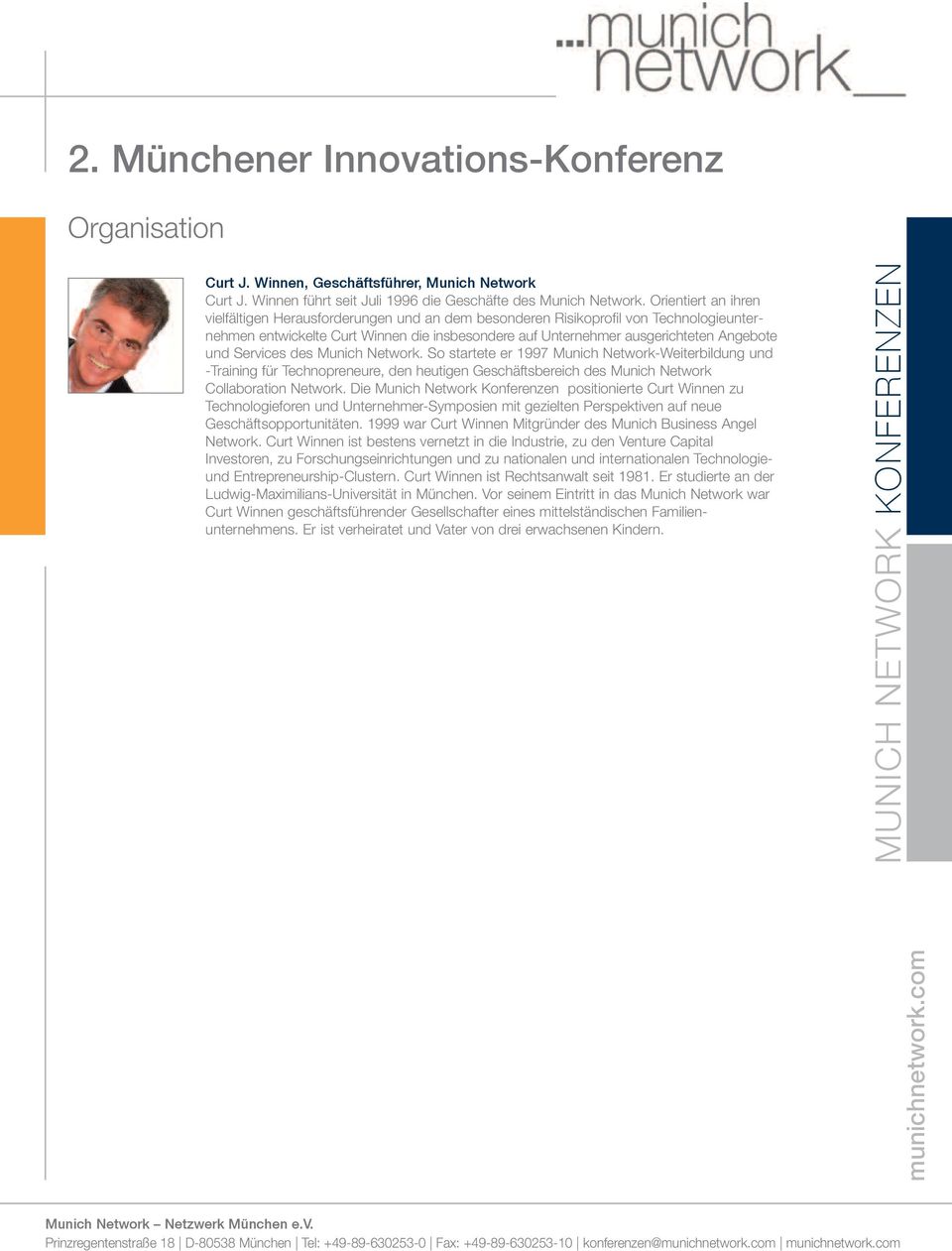 und Services des Munich Network. So startete er 1997 Munich Network-Weiterbildung und -Training für Technopreneure, den heutigen Geschäftsbereich des Munich Network Collaboration Network.