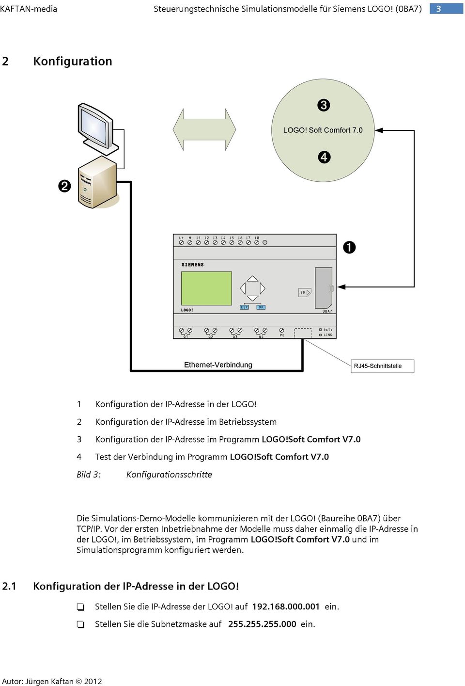 Soft Comfort V7.0 4 Test der Verbindung im Programm LOGO!Soft Comfort V7.0 Bild 3: Konfigurationsschritte Die Simulations-Demo-Modelle kommunizieren mit der LOGO! (Baureihe 0BA7) über TCP/IP.