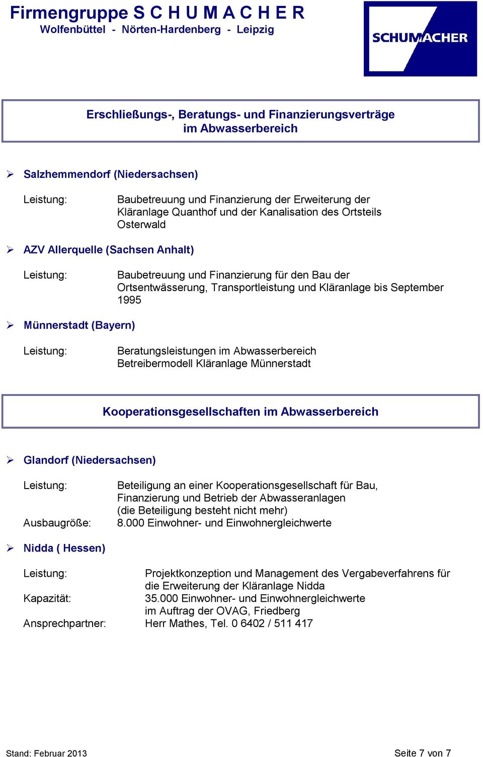 Beratungsleistungen im Abwasserbereich Betreibermodell Kläranlage Münnerstadt Kooperationsgesellschaften im Abwasserbereich Glandorf (Niedersachsen) Ausbaugröße: Beteiligung an einer