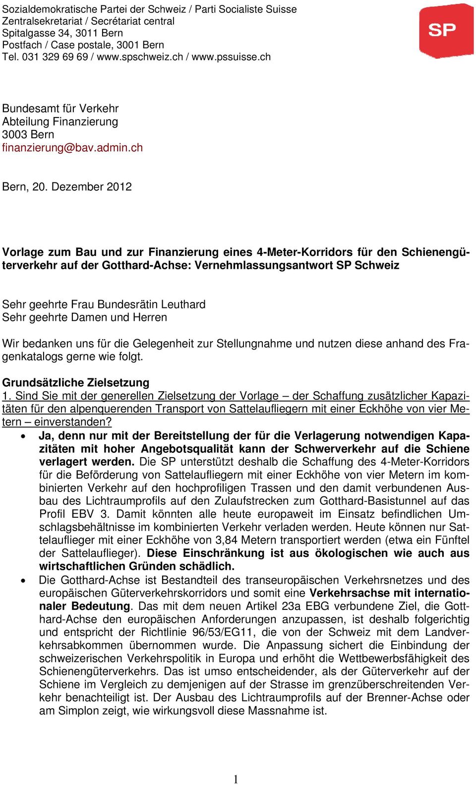 Dezember 2012 Vorlage zum Bau und zur Finanzierung eines 4-Meter-Korridors für den Schienengüterverkehr auf der Gotthard-Achse: Vernehmlassungsantwort SP Schweiz Sehr geehrte Frau Bundesrätin