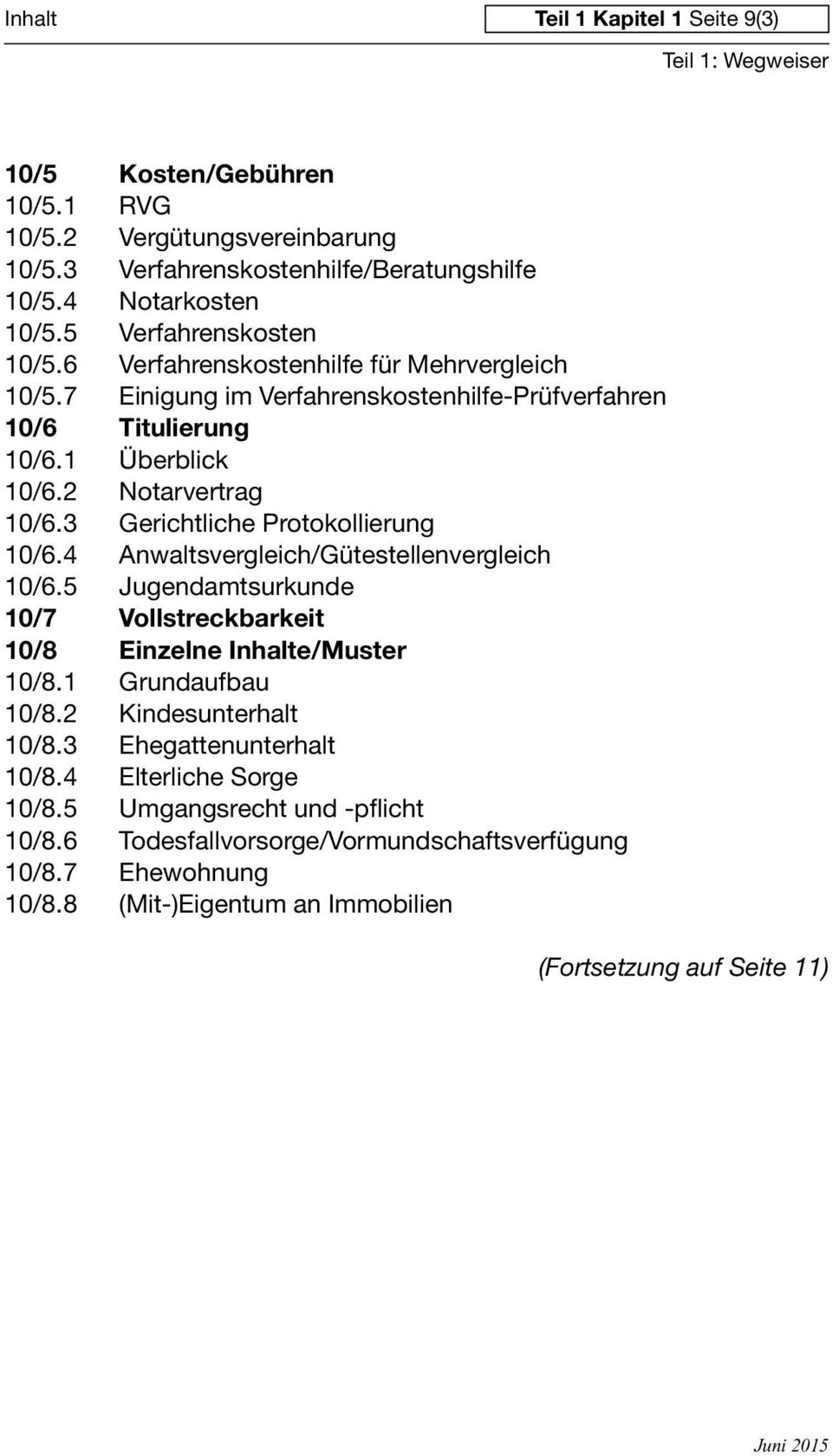 3 Gerichtliche Protokollierung 10/6.4 Anwaltsvergleich/Gütestellenvergleich 10/6.5 Jugendamtsurkunde 10/7 Vollstreckbarkeit 10/8 Einzelne e/muster 10/8.1 Grundaufbau 10/8.